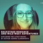 Backstage Romance & Wild West Adventures with JoAnna Illingworth